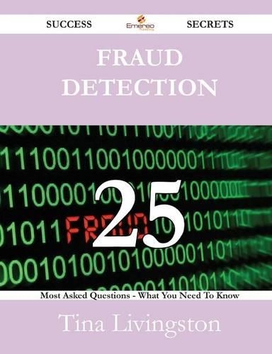Fraud Detection 25 Success Secrets - 25 Most Asked Questions on Fraud Detection - What You Need to Know: (English)