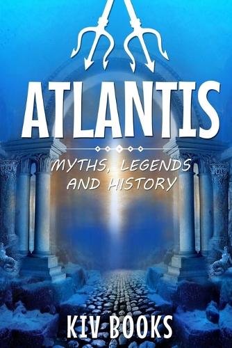 Atlantis: Myths, Legends and History(Myths, Legends & History)