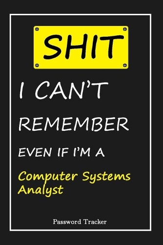 SHIT! I Can't Remember EVEN IF I'M A Computer Systems Analyst