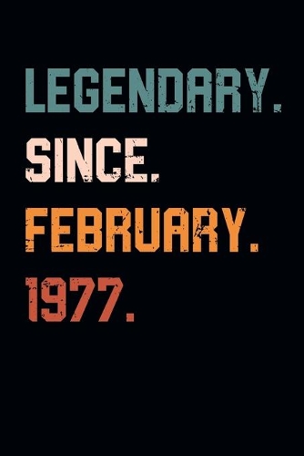 Blank Lined Journal, Notebook, Diary, Planner - Legendary Since February 1977 - 42nd Birthday Gift For 42 Years Old Men and Women born in February