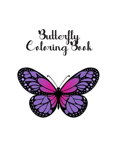 Butterfly Coloring Book: Butterfly Lover Gifts for Toddlers, Kids Ages 2-4, 4-8, Girls Ages 8-12 or Adult Relaxation - Cute Stress Relief Animal Birthday Coloring Book Made 