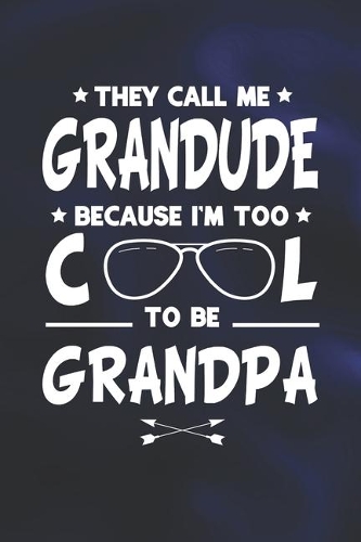 They Call Me Grandude Because I'm Too Cool To Be Grandpa