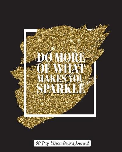 Do More Of What Makes You Sparkle 90 Day Vision Board Journal