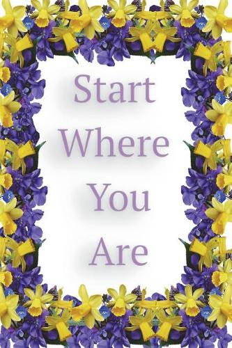Start Where You Are: 6 x 9, 120 Page Blank Lined Paperback Journal/Notebook