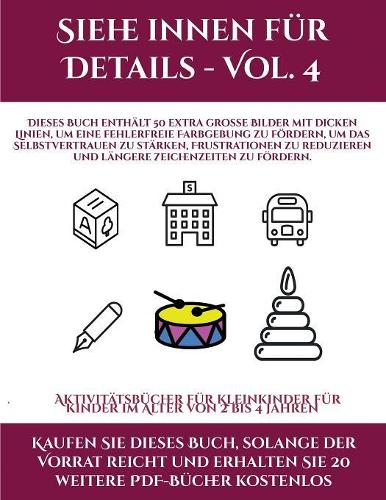 Aktivitätsbücher für Kleinkinder für Kinder im Alter von 2 bis 4 Jahren (Siehe innen für Details - Vol. 4): Dieses Buch enthält 50 extra große Bilder mit dicken Linien, um eine fehlerfreie Farbgebung zu fördern, um das Selbstvertrauen zu stärken, Frustra(29 Aktivitätsbücher Für Kleinkinder Für Kinder Im Alt)