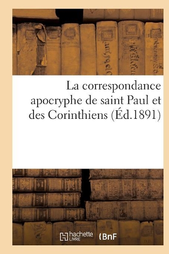 La Correspondance Apocryphe de Saint Paul Et Des Corinthiens: (Religion)