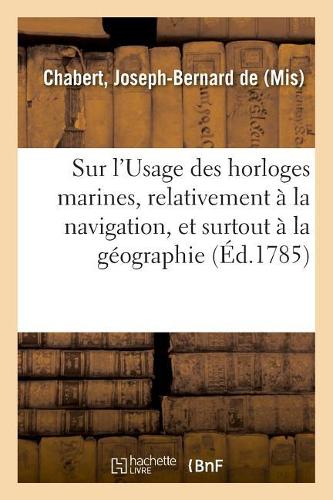 Sur l'Usage Des Horloges Marines, Relativement À La Navigation, Et Surtout À La Géographie