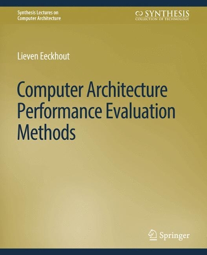 Computer Architecture Performance Evaluation Methods: (Synthesis Lectures on Computer Architecture)