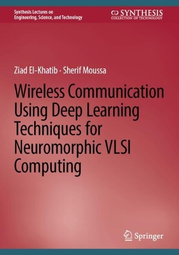 Wireless Communication Using Deep Learning Techniques for Neuromorphic VLSI Computing: (Synthesis Lectures on Engineering, Science, and Technology)
