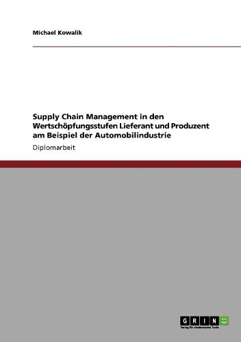 Supply Chain Management in den Wertschöpfungsstufen Lieferant und Produzent am Beispiel der Automobilindustrie