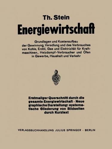 Energiewirtschaft: Grundlagen Und Kostenaufbau Der Gewinnung, Veredlung Und Des Verbrauches Von Kohle, Erdöl, Gas Und Elektrizität Für Kraftmaschinen, Heizdampfverbrau(German)