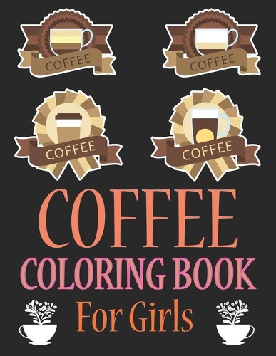 Coffee Coloring Book For Girls: Coffee Animals Coloring Book