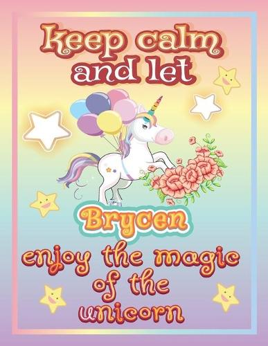 keep calm and let Brycen shine through the unicorn coloring