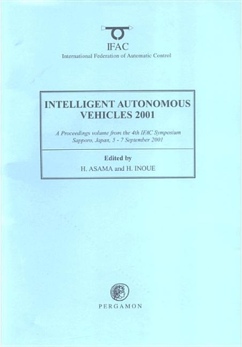 Intelligent Autonomous Vehicles: a Proceedings Volume from the 4th IFAC Symposium, Sapporo, Japan, 5-7 September 2001(IFAC Proceedings Volumes)