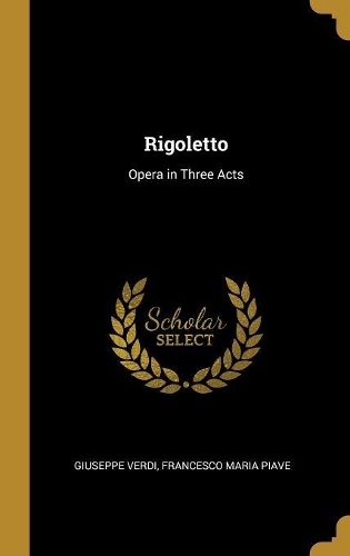 Rigoletto: Opera in Three Acts