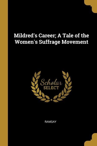 Mildred's Career; A Tale of the Women's Suffrage Movement