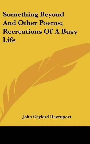 Something Beyond And Other Poems; Recreations Of A Busy Life: (English)