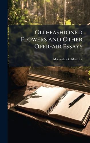 Old-fashioned Flowers and Other Oper-air Essays