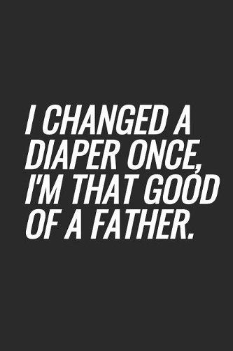 I Changed A Diaper Once, I'm That Good Of A Father: Blank Lined Notebook