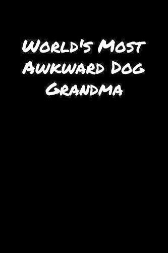 World's Most Awkward Dog Grandma: A soft cover blank lined journal to jot down ideas, memories, goals, and anything else that comes to mind.