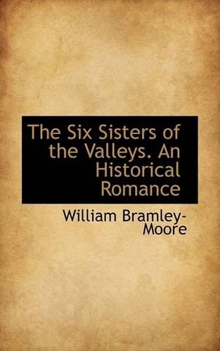 The Six Sisters of the Valleys. an Historical Romance: (English)