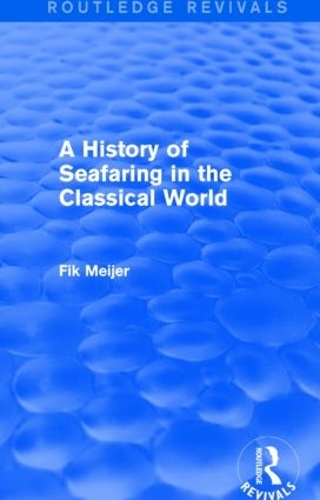 A History of Seafaring in the Classical World (Routledge Revivals): (Routledge Revivals)