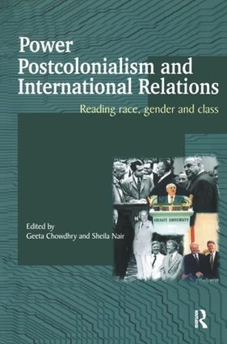 Power, Postcolonialism and International Relations: Reading Race, Gender and Class(Routledge Advances in International Relations and Global Politics)