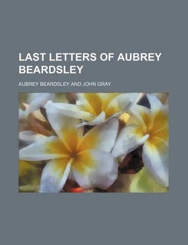 Last Letters of Aubrey Beardsley