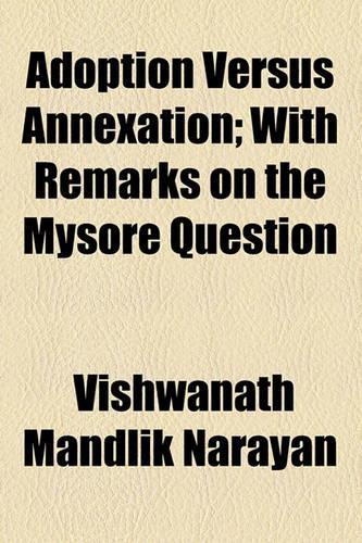 Adoption Versus Annexation; With Remarks on the Mysore Question
