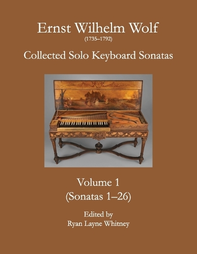 E.W. Wolf: Collected Solo Keyboard Sonatas, Volume 1