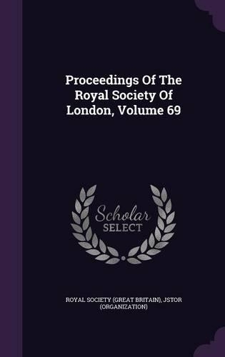 Proceedings of the Royal Society of London, Volume 69