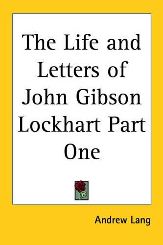 The Life and Letters of John Gibson Lockhart Part One
