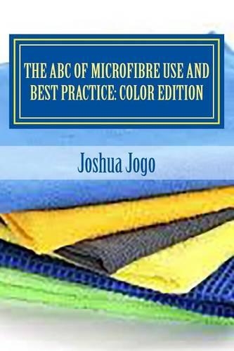 The ABC of Microfibre Use and Best Practice: Color Edition: Make Money from Adverts(English)
