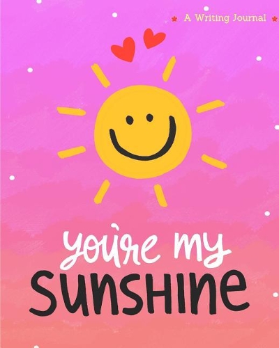 You're My Sunshine a Writing Journal