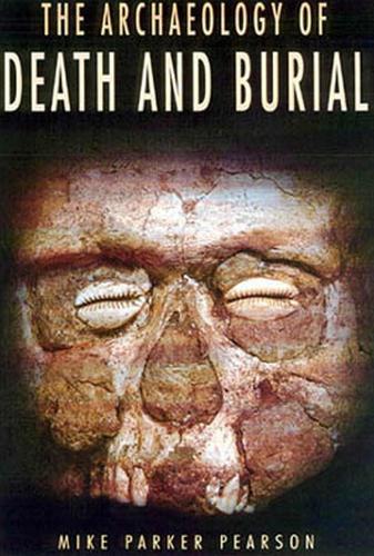 The Archaeology of Death and Burial