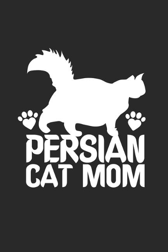 Persian Cat Mom: Cat I Mom I Kitty I Kitten I Owner