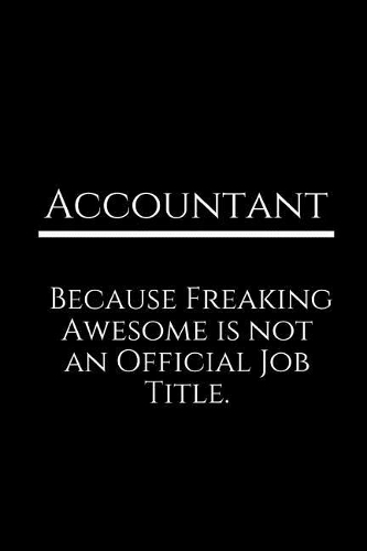 Accountant Because Freaking Awesome Is Not an Official Job Title.
