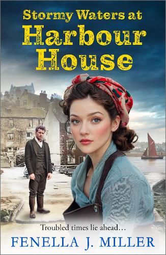 Stormy Waters at Harbour House: Join bestseller Fenella J. Miller for a BRAND NEW gripping, emotional wartime saga series for 2025(2 Harbour House)
