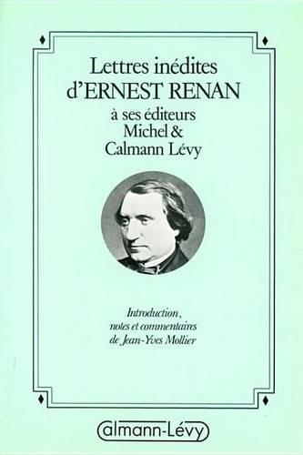 Lettres Inedites D'Ernest Renan a Ses Editeurs Michel & Calmann-Levy