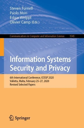 Information Systems Security and Privacy: 6th International Conference, ICISSP 2020, Valletta, Malta, February 25–27, 2020, Revised Selected Papers(1545 Communications in Computer and Information Science)