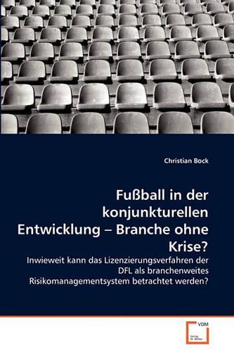 Fußball in der konjunkturellen Entwicklung - Branche ohne Krise?