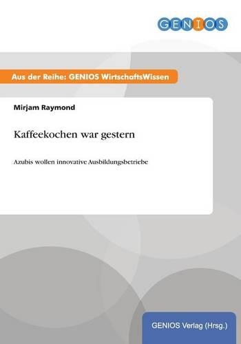 Kaffeekochen war gestern: Azubis wollen innovative Ausbildungsbetriebe