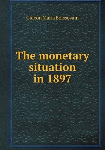 The monetary situation in 1897: (English)