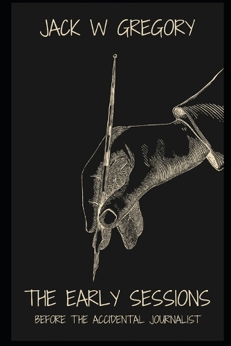 The Early Sessions: Before The Accidental Journalist