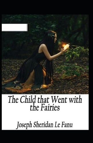 The Child That Went With The Fairies Illustrated
