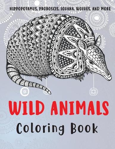 Wild Animals - Coloring Book - Hippopotamus, Proboscis, Iguana, Wolves, and more