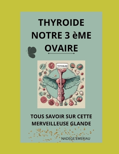 La Thyroïde notre 3 ème ovaire