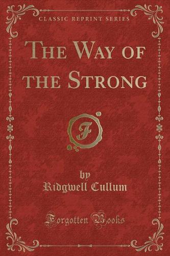 The Way of the Strong (Classic Reprint): (English)