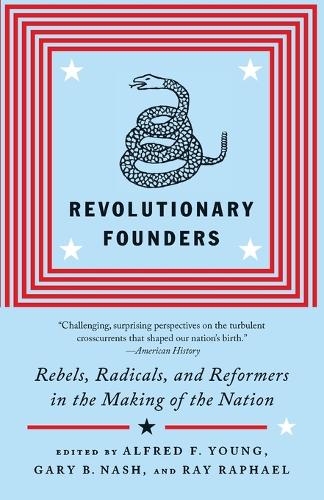 Revolutionary Founders: Rebels, Radicals, and Reformers in the Making of the Nation