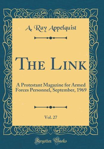 The Link, Vol. 27: A Protestant Magazine for Armed Forces Personnel, September, 1969 (Classic Reprint)
